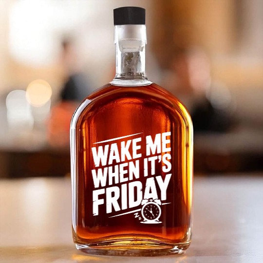 Wake Me When It’s Friday Whiskey Bottles