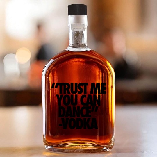 Trust Me You Can Dance Vodka Whiskey Bottles
