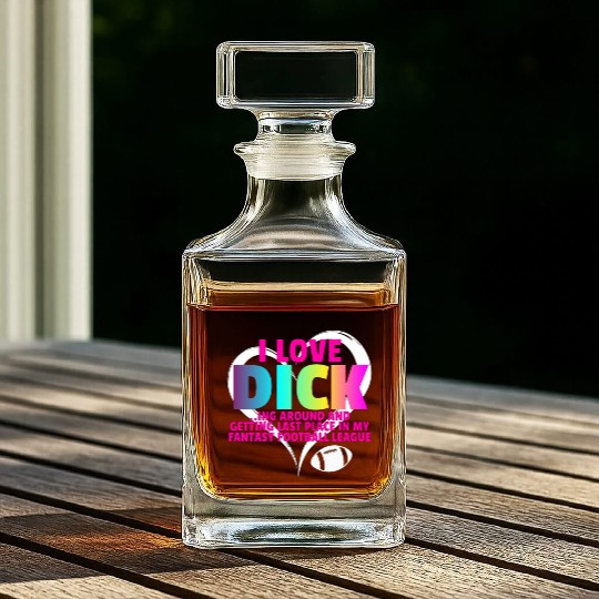Fantasy Football Loser - I Love Dicking Around Whiskey Decanters