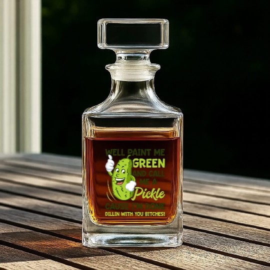 Paint Me Green And Call Me A Pickle Bitches Funny Whiskey Decanters
