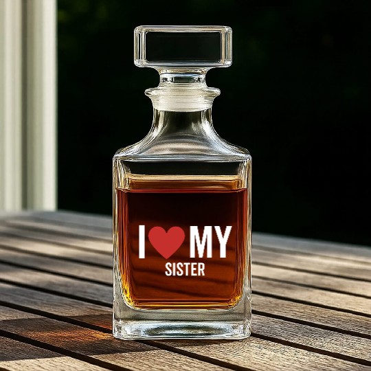 I Love My Sister Whiskey Decanters