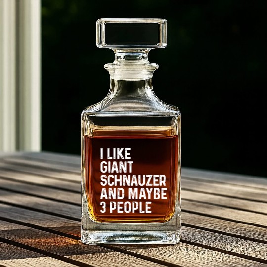 I Like Giant Schnauzer And Maybe 3 People Dog Whiskey Decanters