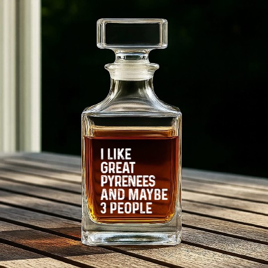 I Like Great Pyrenees And Maybe 3 People Dog Whiskey Decanters