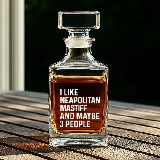 I Like Neapolitan Mastiff And Maybe 3 People Dog Whiskey Decanters