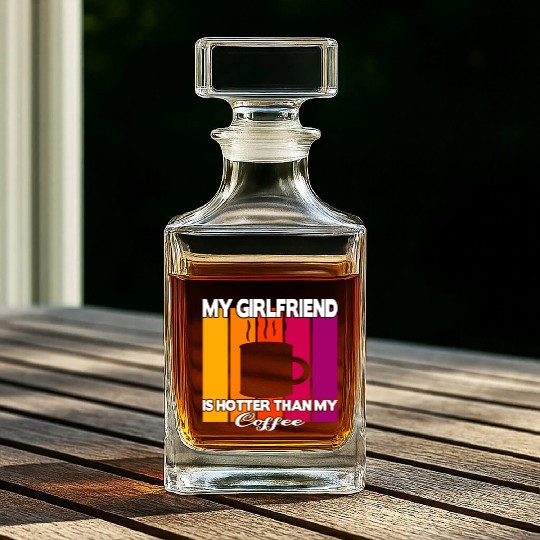 My girlfriend is hotter than my coffee Whiskey Decanters