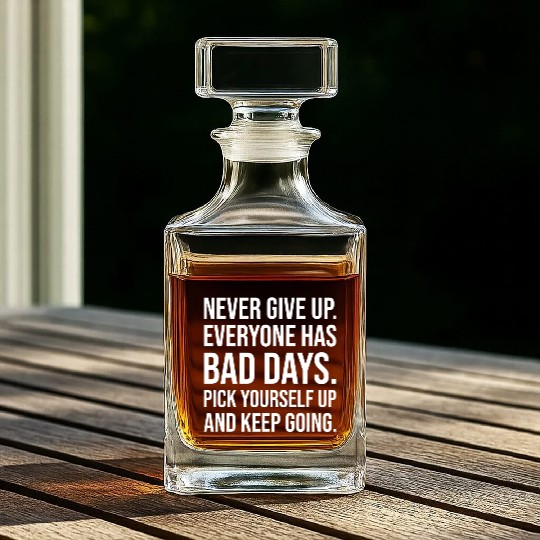 never give up everyone has bad days Whiskey Decanters
