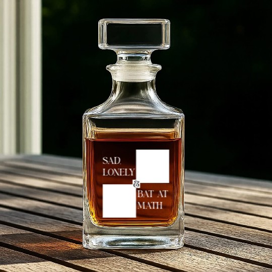 Sad Lonely And Bad At Math, Funny styles, Whiskey Decanters