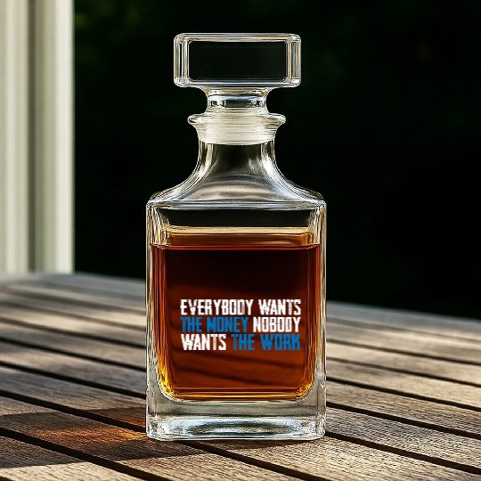 Everybody Wants The Money Nobody Wants The Work 8 Whiskey Decanters