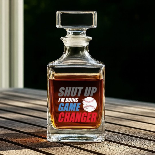shut up I'm doing game changer Baseball game Whiskey Decanters