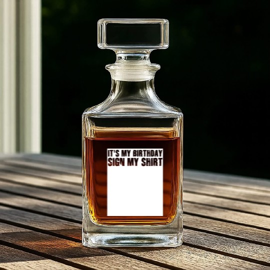 Its my Birthday Sign My Whiskey Decanters
