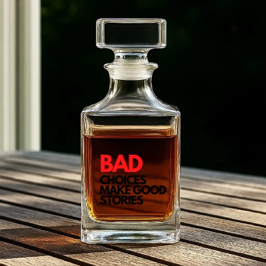 Bad Choices make good stories Whiskey Decanters