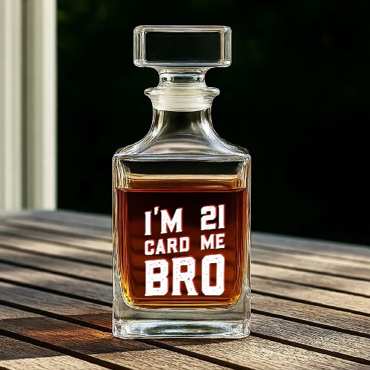 I'm 21 Card Me Bro 21 Years Old 21st Birthday Whiskey Decanters