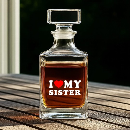I LOVE MY SISTER Whiskey Decanters