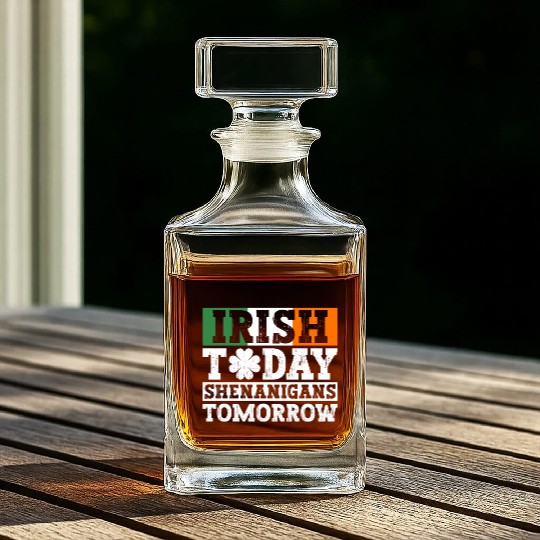Irish Today Shenanigans Tomorrow - St Patricks Day Whiskey Decanters