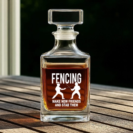 Fencing Make New Friends And Stab Them Whiskey Decanters