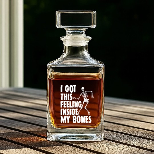 I Got This Feeling Inside My Bones Funny Halloween Whiskey Decanters