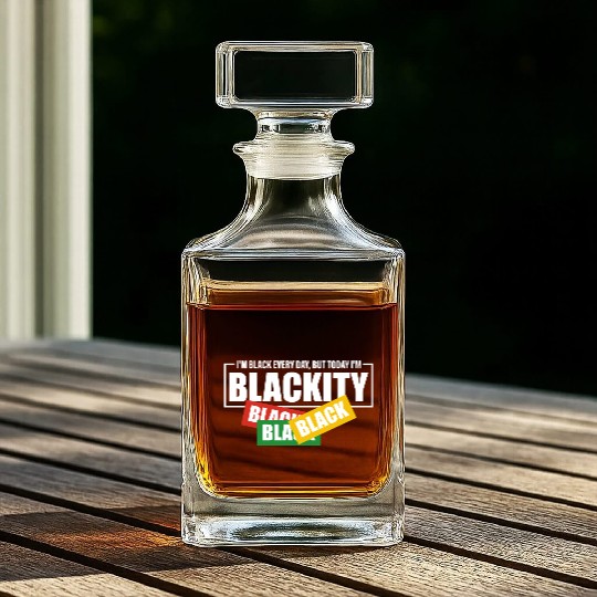 I'm Black Everyday But Today I'm Blackity Black Whiskey Decanters