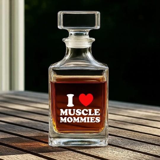 I Love Muscle Mommies Whiskey Decanters
