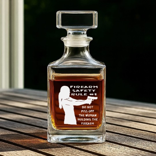 Firearm Safety Rule #1 Don’t Piss Her Off © Whiskey Decanters