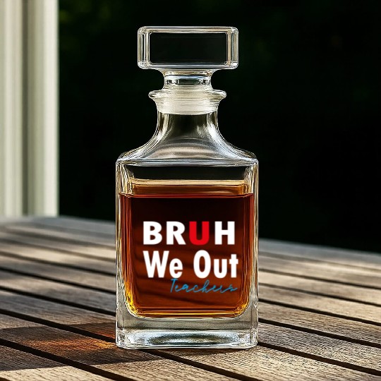 Bruh We Out Teachers Whiskey Decanters