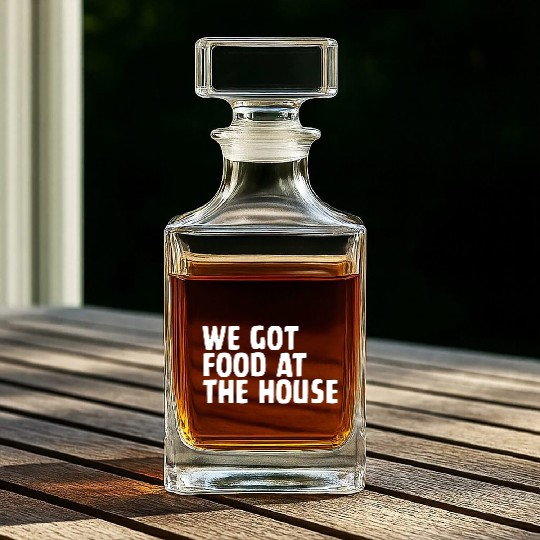 We Got Food At The House Whiskey Decanters
