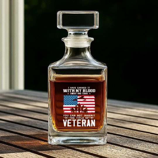 I Have Earned It With My Blood Sweat Tears Veteran Whiskey Decanters