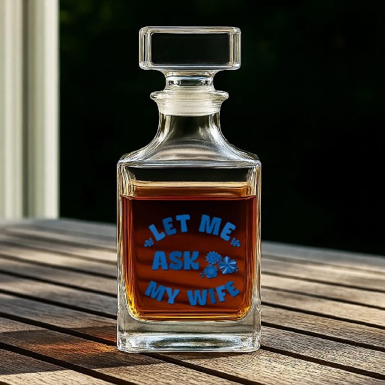 Let me ask my wife Whiskey Decanters