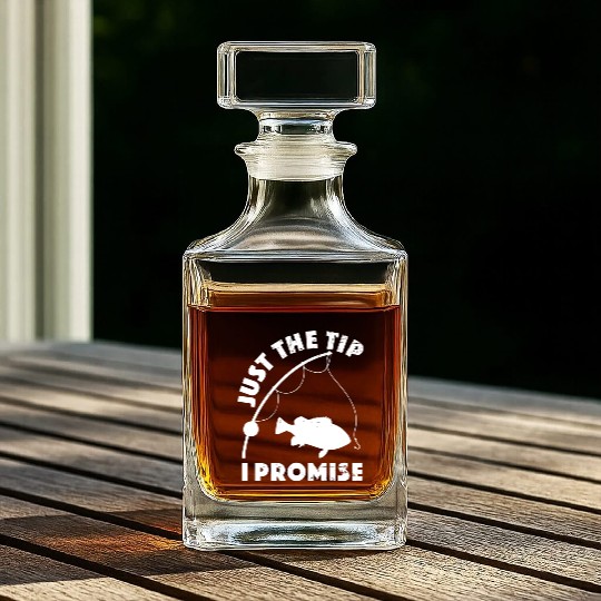 Just The Tip I Promise Fishing Funny Outfit Whiskey Decanters