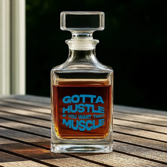 Gotta Hustle If You Want That Muscle 4 Whiskey Decanters