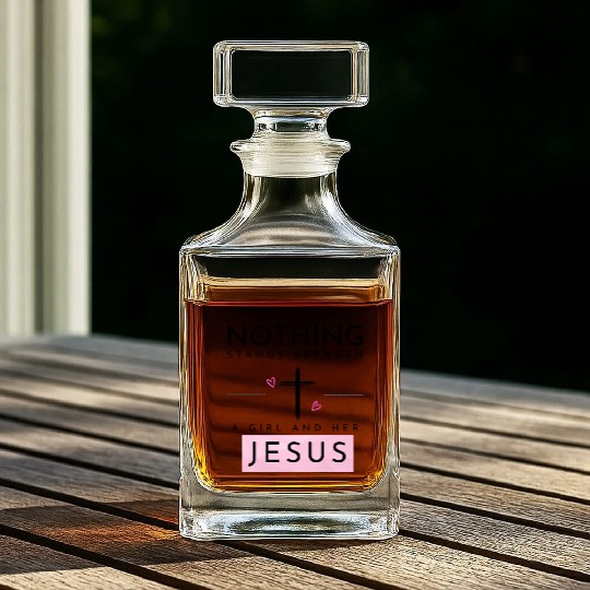 Nothing Stands In Between A Girl & Her Jesus Whiskey Decanters
