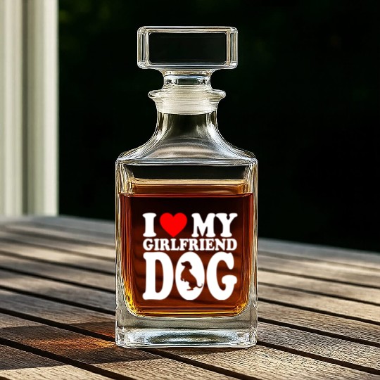 I Love My Hot Girlfriend Dog Whiskey Decanters For Dog Lovers