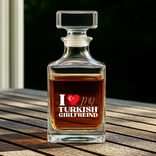 I Love My Turkish Girlfriend Multi Nationality Shi Whiskey Decanters