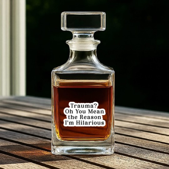 Trauma Oh You Mean the Reason I m Hilarious Whiskey Decanters