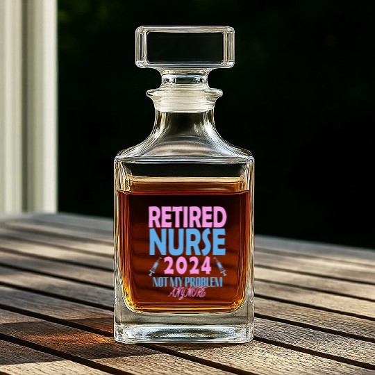 Retired Nurse 2024 Not My Problem Anymore Whiskey Decanters