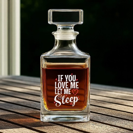 If you Love me let me Sleep Night Dreaming Whiskey Decanters