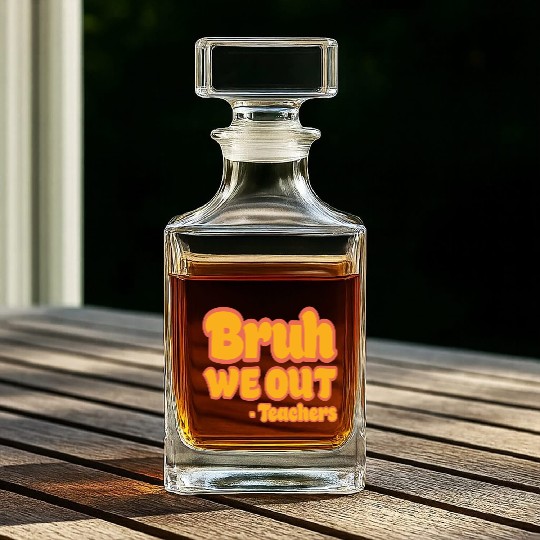 Bruh We Out Teachers Funny Summer Teacher Vacation Whiskey Decanters