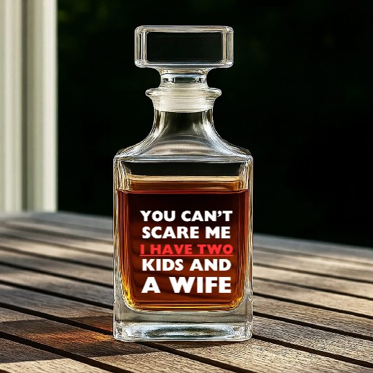 Father Day You Cant Scare Me I Have 2 Kids , wife Whiskey Decanters
