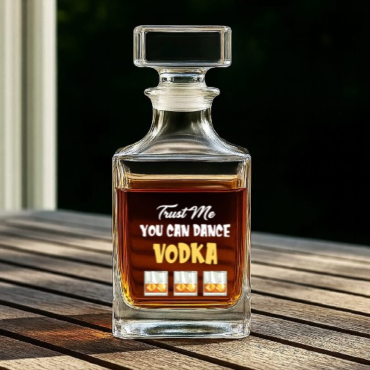 Trust Me You Can Dance -Vodka Liquor Sommelier Whiskey Decanters