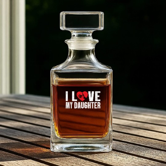 I Love My Daughter to Dad Funny Father's Day Daddy Whiskey Decanters