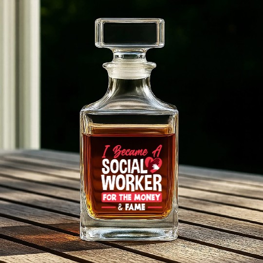 I Became A Social Worker For Money And Fame Whiskey Decanters