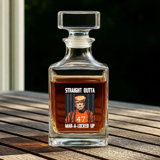 Anti-Trump Funny Straight Outta Mar-A-Locked Up Whiskey Decanters