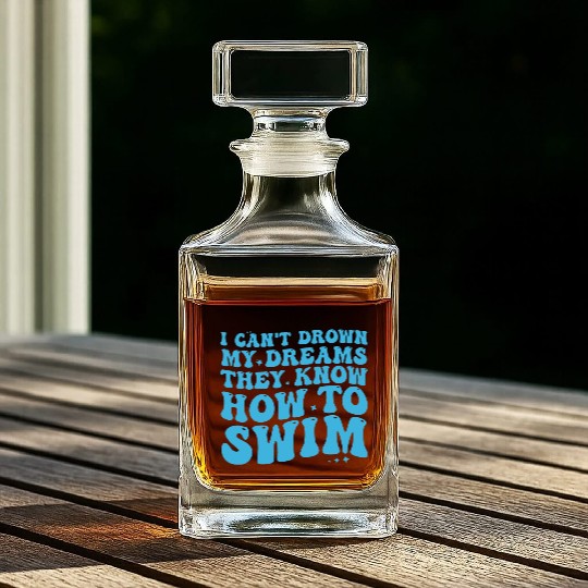 I Can't Drown My Dreams They Know How To Swim Whiskey Decanters