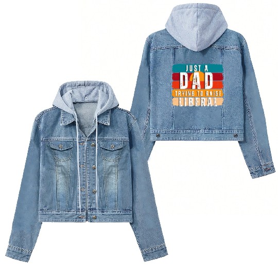 Just A Dad Trying To Raise A Liberal Women's Denim Jackets