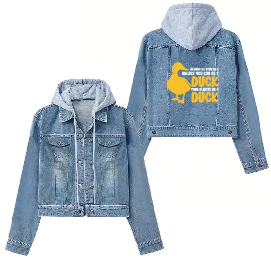 Always Be Yourself Unless You Can Be A Duck Women's Denim Jackets