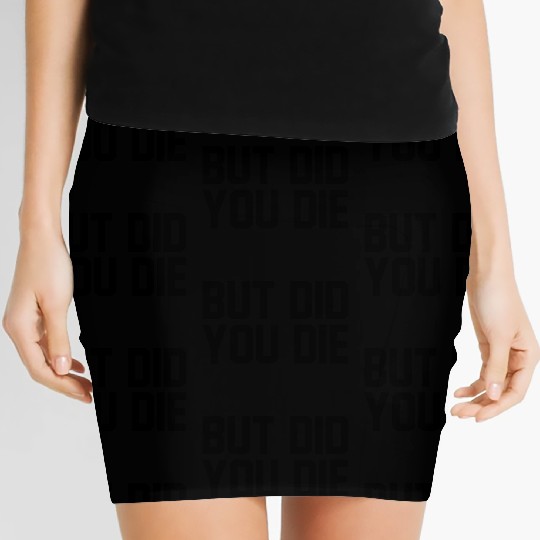 But did you die Women's Mini Skirts