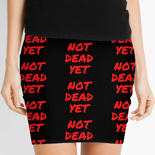 NOT DEAD YET (in graffiti red letters) Women's Mini Skirts