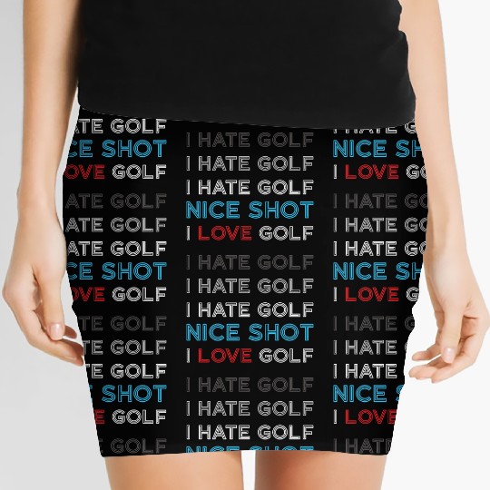 I Hate Golf I Hate Golf I Hate Nice Shot I Love Go Women's Mini Skirts