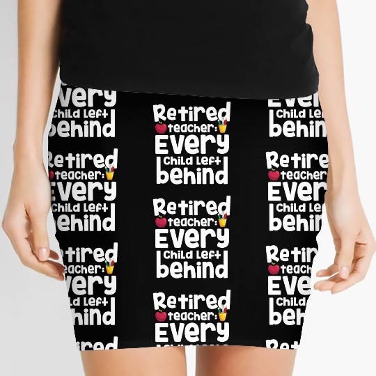 Retired Teacher Every Child Left Behind Retiree Women's Mini Skirts