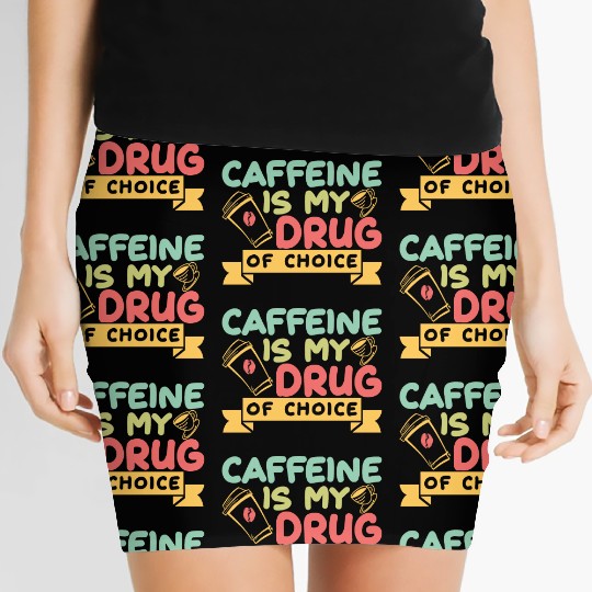 Caffeine Is My Drug Of Choice Coffee Lover Coffee Women's Mini Skirts