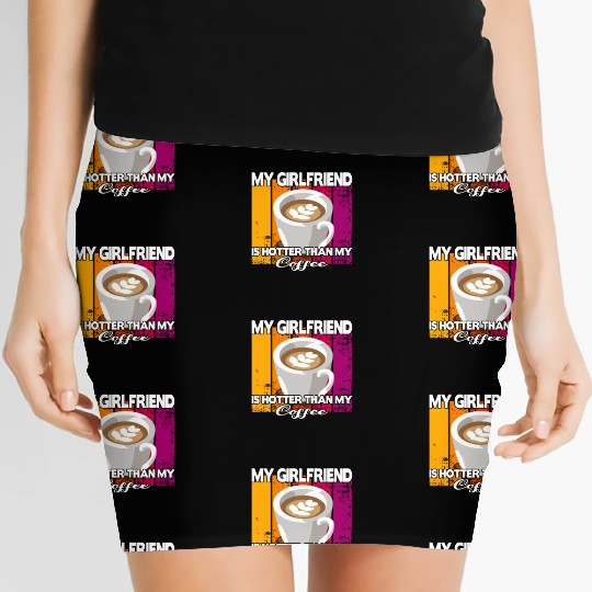 My girlfriend is hotter than my coffee Women's Mini Skirts